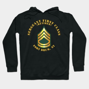 Sergeant First Class - SFC - Retired - Fort Drum, NY Hoodie